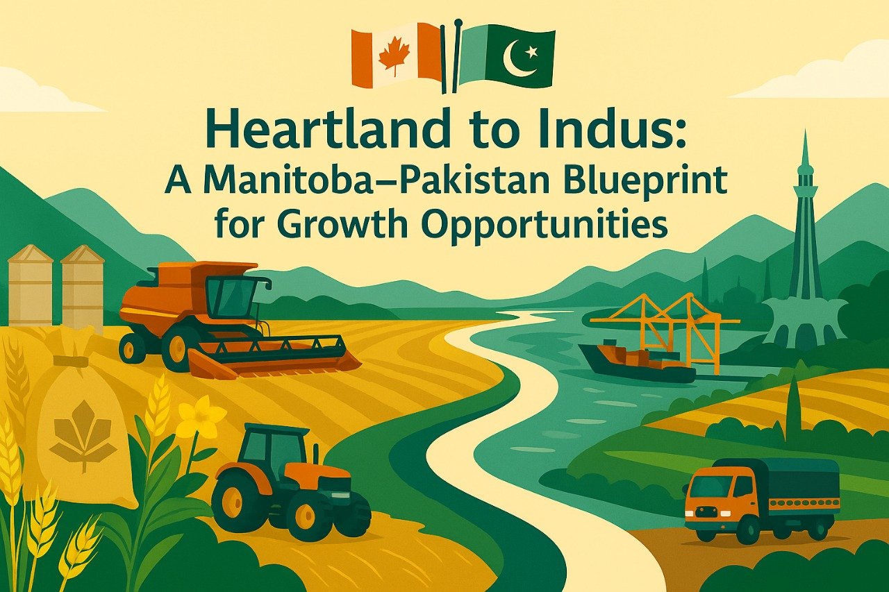 Heartland to Indus: A Manitoba–Pakistan Blueprint for Growth Opportunities